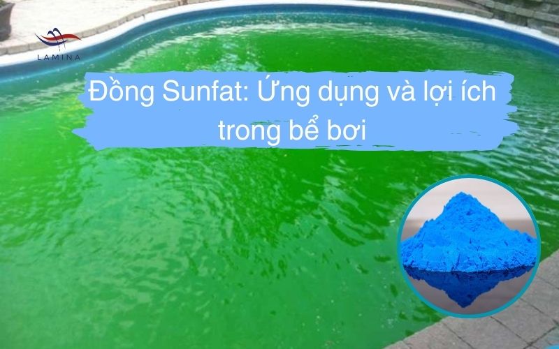 Đồng Sunfat: Ứng Dụng, Lợi Ích Và Lưu Ý Khi Sử Dụng trong bể bơi